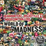 Cover: Headhunterz, Wildstylez &amp; Noisecontrollers - World Of Madness