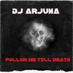 Cover: DJ Arjuna - Follow Me Till Death