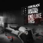 Cover: Code Black &amp;amp; Wasted Penguinz - End Like This