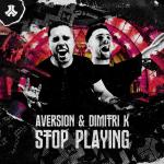 Cover: Aversion & Dimitri K - Stop Playing