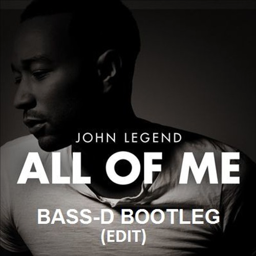 Cover Art For The John Legend All Of Me Bass D Bootleg Edit Hardstyle Free Track